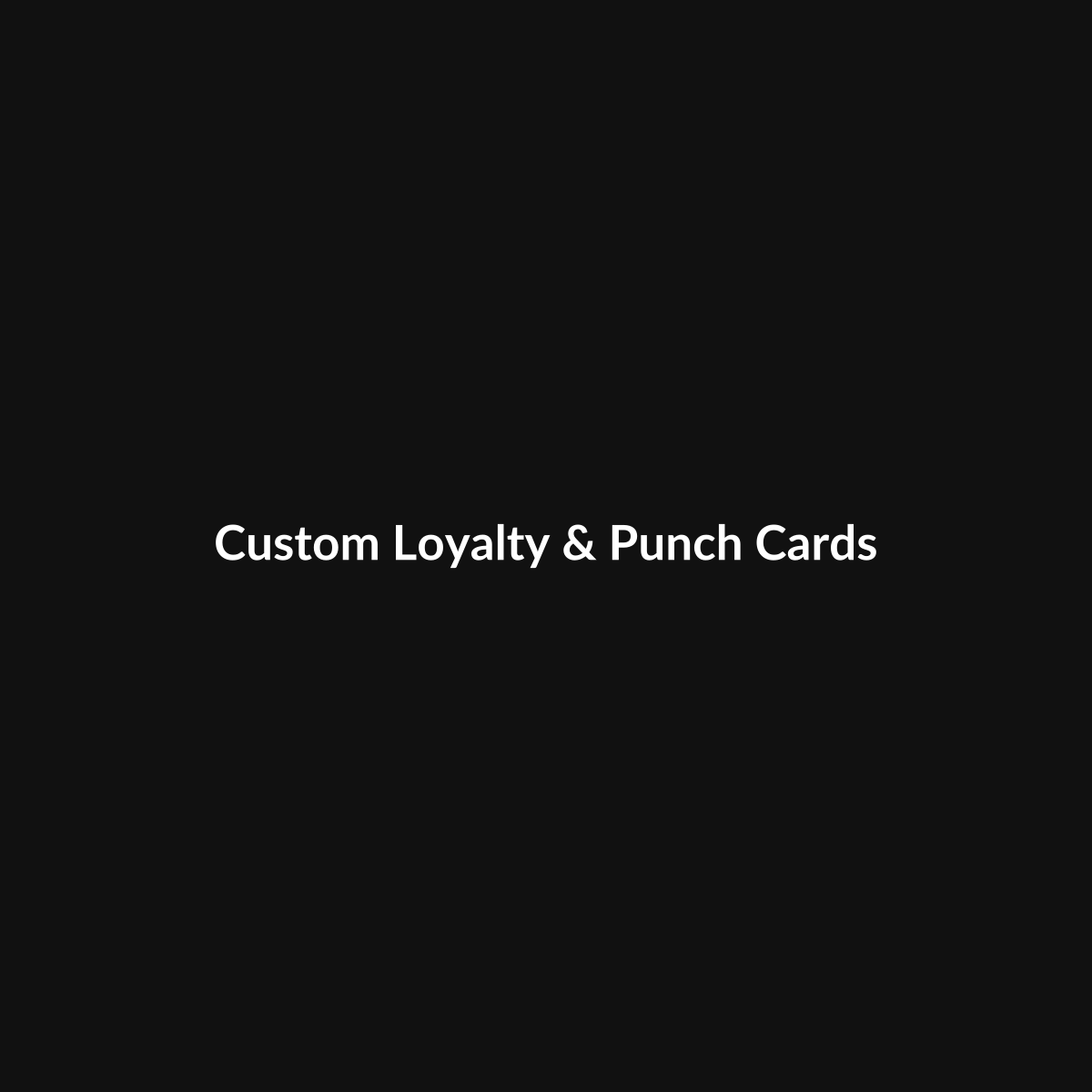 Custom Loyalty & Punch Cards